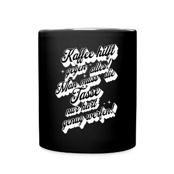 Kaffee hilft gegen alles , Kaffeetrinker - Tasse einfarbig - Schwarz - Vorne