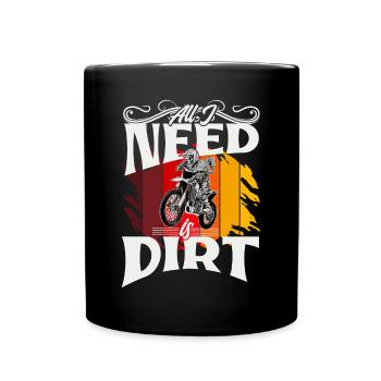 Motocross All I Need Is Dirt - Tasse einfarbig - Schwarz - Vorne