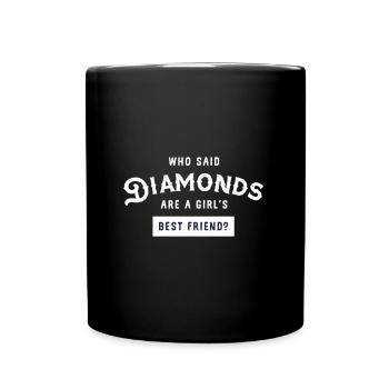 Who said Diamonds are a girl's best friend? - Tasse einfarbig - Schwarz - Vorne