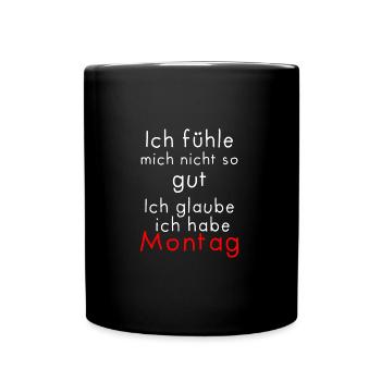Ich fühle mich nicht so gut ich hab Montag - Tasse einfarbig - Schwarz - Vorne