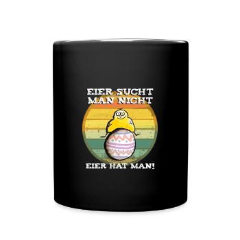 Eier sucht man nicht Eier hat man Ostern fun-shirt - Tasse einfarbig - Schwarz - Vorne