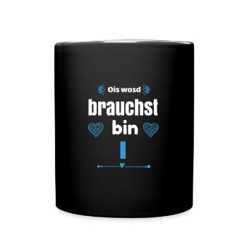 Ois wosd brachst bin I - Tasse einfarbig - Schwarz - Vorne