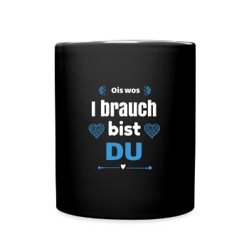 Ois wos i brauch bist DU - Tasse einfarbig - Schwarz - Vorne