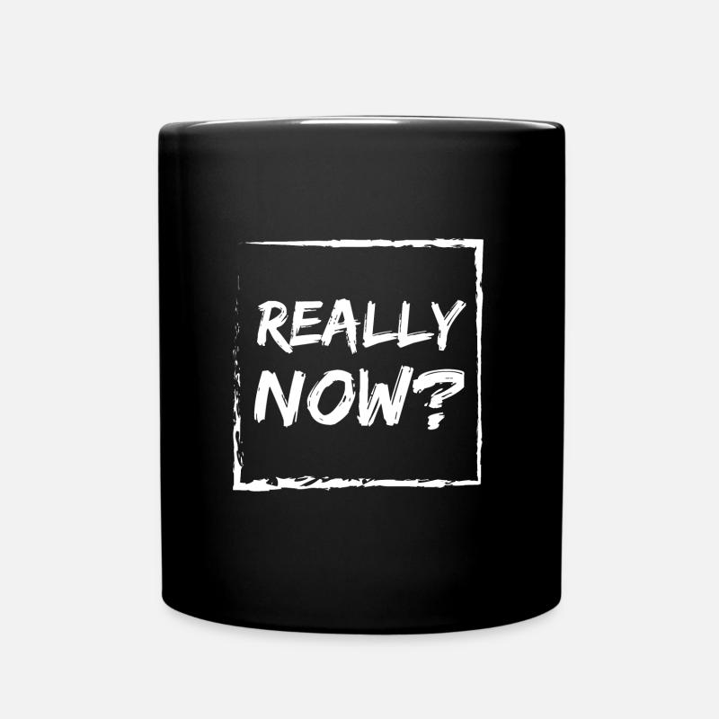 Really now? - Tasse einfarbig - Schwarz
