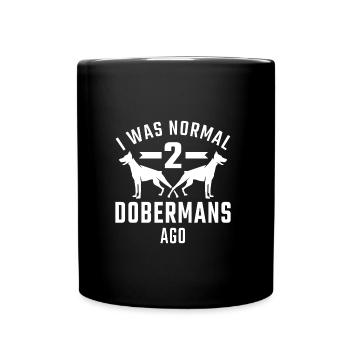 I was normal two dobermans ago - Tasse einfarbig - Schwarz - Vorne