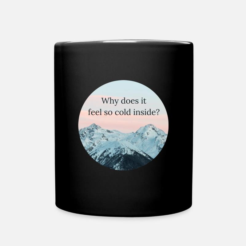 Why does it feel so cold inside - Full Colour Mug - black