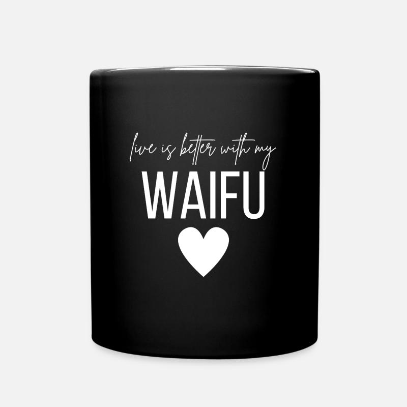 Life is better with my Waifu - Tasse einfarbig - Schwarz
