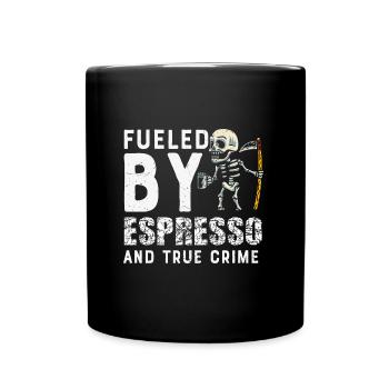 Fueled By Espresso And True Crime - Tasse einfarbig - Schwarz - Vorne