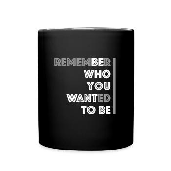 Be who you want to be | Quote, funny sayings - Full Colour Mug - black - Front