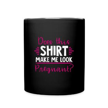 Pregnant Shirt Does This Shirt Make Me Look - Full Colour Mug - black - Front