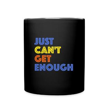 I just can't get enough | Sarcasm - Full Colour Mug - black - Front