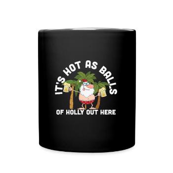 Its Hot As Balls Of Holly Out Here, Christmas in - Tasse einfarbig - Schwarz - Vorne