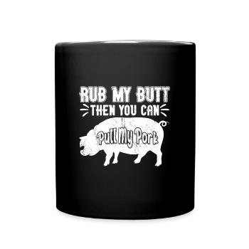 Rub My Butt Then You Can Pull My Pork Meat BBQ - Full Colour Mug - black - Front