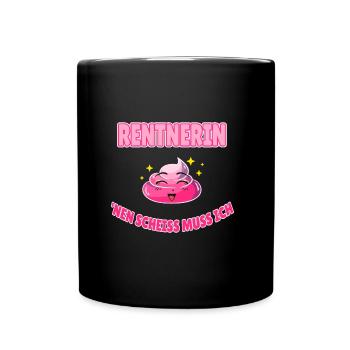 Lustige Sprüche Rentnerin - nen scheiss muss ich - Tasse einfarbig - Schwarz - Vorne