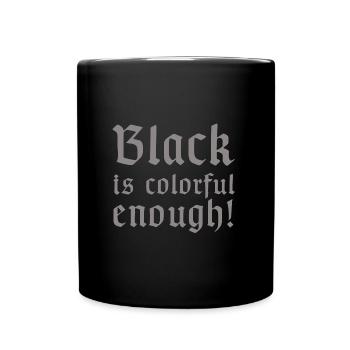 Schwarz ist bunt genug | lustige Sprüche, Metal - Tasse einfarbig - Schwarz - Vorne
