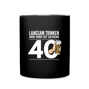 Langsam Trinken, der hier ist schon 40 - Tasse einfarbig - Schwarz - Vorne
