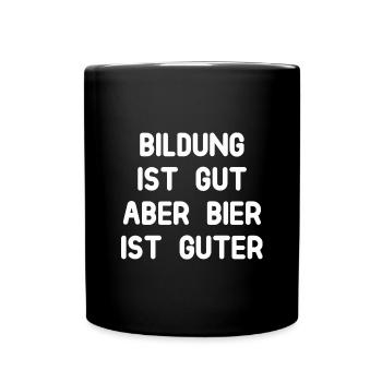 Bildung ist gut aber Bier ist guter - Tasse einfarbig - Schwarz - Vorne