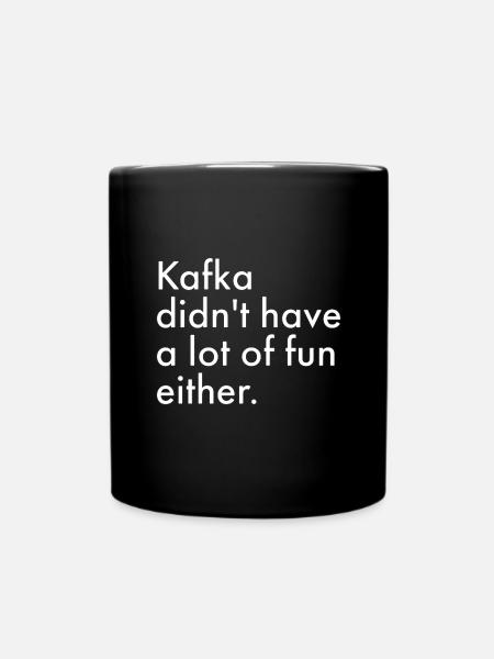 Kafka hatte auch nicht viel Spaß - Tasse einfarbig - Schwarz