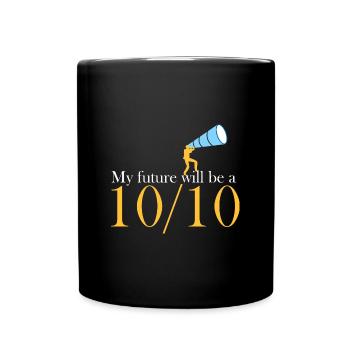 Meine Zukunft wird eine 10/10 sein - Tasse einfarbig - Schwarz - Vorne