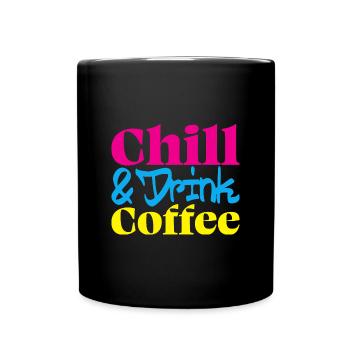 Chill & drink Coffee - Coffee saying - Full Colour Mug - black - Front