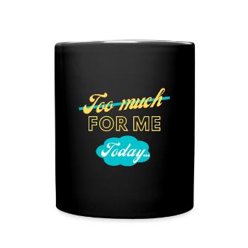 trop pour moi aujourd’hui - Mug uni - noir - Devant