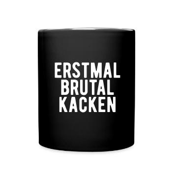 erstmal brutal kacken Geschenk - Tasse einfarbig - Schwarz - Vorne