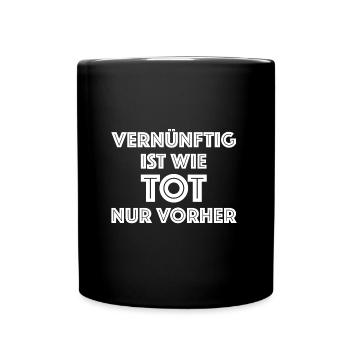Vernünftig ist wie Tot nur vorher, lustige Sprüche - Tasse einfarbig - Schwarz - Vorne