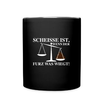 Scheisse ist wenn der Furz was wiegt | Sarkasmus - Tasse einfarbig - Schwarz - Vorne