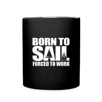 Born To Sail Forced To Work Sailing Gift Idea - Full Colour Mug - black - Front