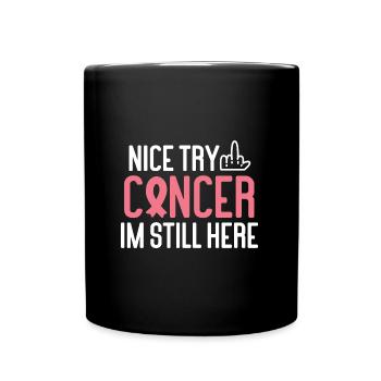 Nice Try Cancer Im Still Here Cancer Survivor Canc - Tasse einfarbig - Schwarz - Vorne