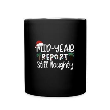 Mid-Year Report Still Naughty, Funny Christmas In - Full Colour Mug - black - Front