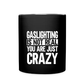 Gaslighting Is Not Real You're Just Crazy - Full Colour Mug - black - Front