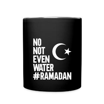 No not even water Ramadan - Full Colour Mug - black - Front