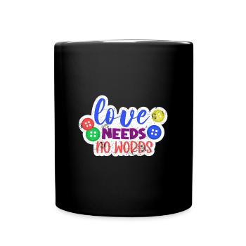 LOVE DOESN'T NEED WORDS AUTIST ADS SYNDROME SRUCH - Full Colour Mug - black - Front