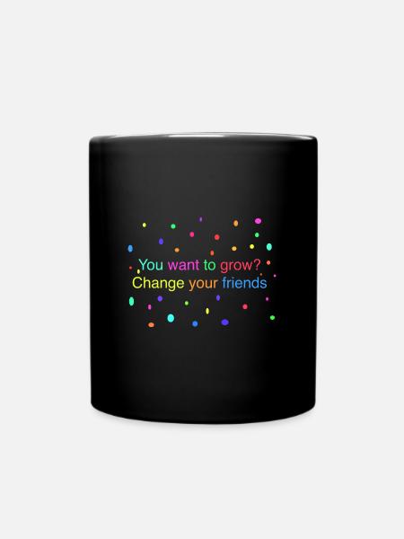 Ändern Sie Ihre Freunde - Tasse einfarbig - Schwarz