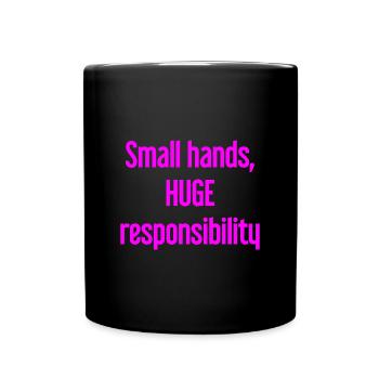 Small Hands, Huge Responsibility Parent Saying - Full Colour Mug - black - Front