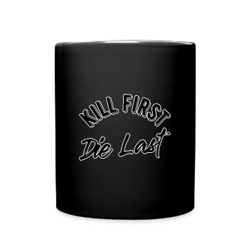 Kill first die last - Tasse einfarbig - Schwarz - Vorne