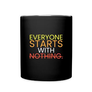 Everyone starts with nothing. - Full Colour Mug - black - Front