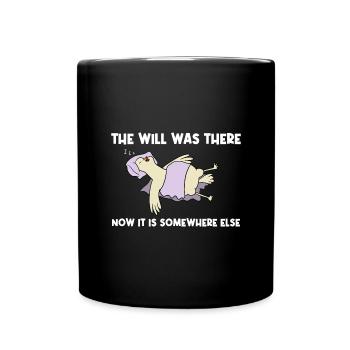 Der Wille War Da Nu Ist Er Woanders - Tasse einfarbig - Schwarz - Vorne