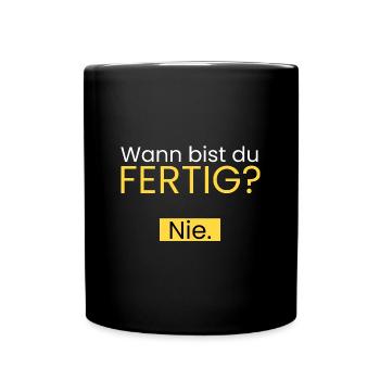 Wann bist du fertig? Nie. - Tasse einfarbig - Schwarz - Vorne