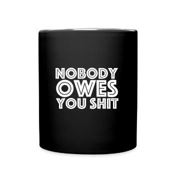 Nobody owes you a shit | funny sayings - Full Colour Mug - black - Front
