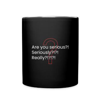 Ist das Ihr Ernst?! - Tasse einfarbig - Schwarz - Vorne