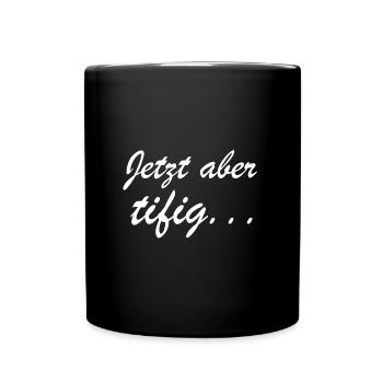 Jetzt aber tifig | schnell, beeil dich, Schweiz - Tasse einfarbig - Schwarz - Vorne