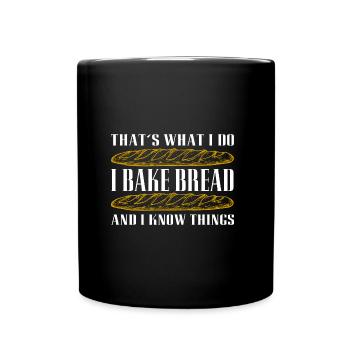 I bake bread and I know things - Full Colour Mug - black - Front