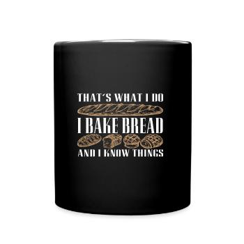 I bake bread and I know things - Full Colour Mug - black - Front