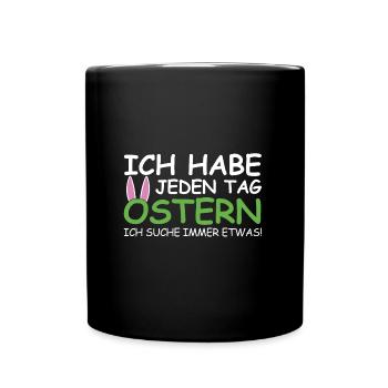 Ich habe jeden Tag Ostern, ich suche immer etwas - Tasse einfarbig - Schwarz - Vorne