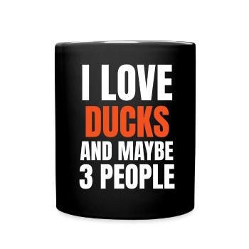I Love Ducks And Maybe 3 People Funny - Full Colour Mug - black - Front