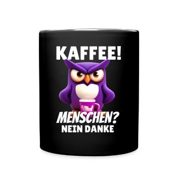 Kaffee! Menschen? Nein Danke Morgenmuffel Eule - Tasse einfarbig - Schwarz - Vorne