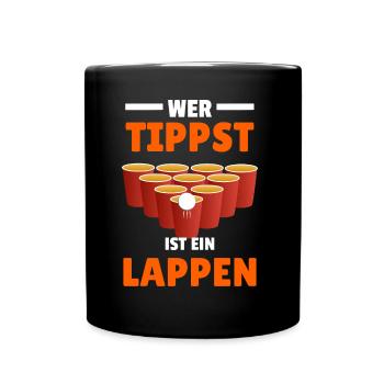 wer tippst ist ein lappen Bierpong Spruch Saufen - Tasse einfarbig - Schwarz - Vorne