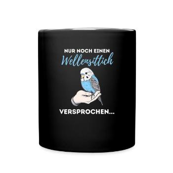 Nur noch einen Wellensittich versprochen Welli - Tasse einfarbig - Schwarz - Vorne